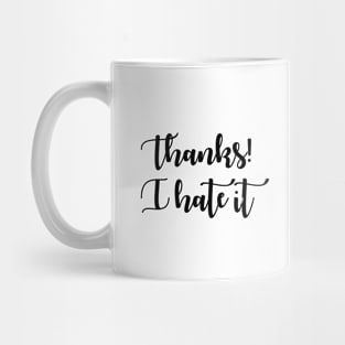 Thanks! I Hate It Mug